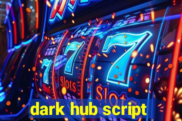 dark hub script